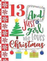 13 And Just A Girl Who Loves Christmas: Holiday College Ruled Composition Writing School Notebook To Take Teachers Notes - Christmas Quote Notepad For