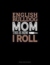 English Bulldog Mom This Is How I Roll