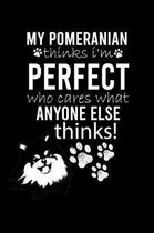 My Pomeranian Thinks I'm Perfect Who Cares What Anyone Else Thinks!: Cute Pomeranian Default Ruled Notebook, Great Accessories & Gift Idea for Pomeran