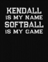 Kendall Is My Name Softball Is My Game