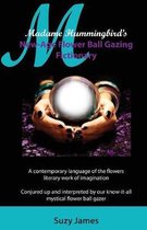 Madame Hummingbird's New-Age Flower Ball Gazing Fictionary