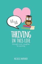 Thriving In This Life: Through Love, Laughter, & Learning