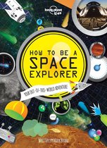 Lonely Planet Kids - How to be a Space Explorer