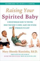 Raising Your Spirited Baby A Breakthrough Guide to Thriving When Your Baby Is More    Alert and Intense and Struggles to Sleep
