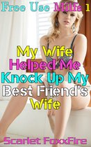 Free Use MILFS 1: My Wife Helped Me Knock Up My Best Friend's Wife