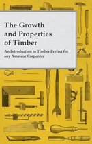 The Growth and Properties of Timber - An Introduction to Timber Perfect for any Amateur Carpenter