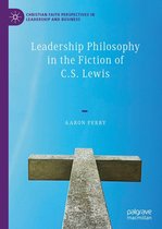 Christian Faith Perspectives in Leadership and Business - Leadership Philosophy in the Fiction of C.S. Lewis