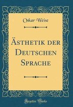 Ästhetik Der Deutschen Sprache (Classic Reprint)