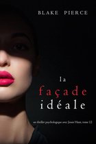 Un thriller psychologique avec Jessie Hunt 12 - La Façade Idéale (Un thriller psychologique avec Jessie Hunt, tome 12)