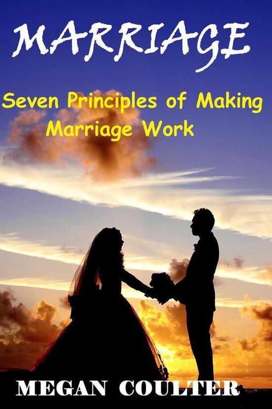 Marriage: Seven Principles of Making Marriage Work - cover