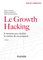 Le Growth Hacking - 2e éd.