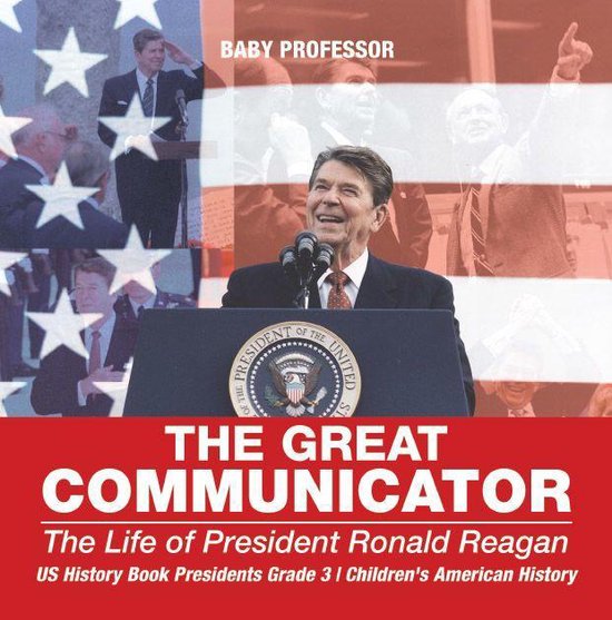 The Great Communicator : The Life of President Ronald Reagan ... - cover