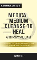 Summary: “Medical Medium Cleanse to Heal: Healing Plans for Sufferers of Anxiety, Depression, Acne, Eczema, Lyme, Gut Problems, Brain Fog, Weight Issues, Migraines, Bloating, Vertigo, Psoriasis, Cys" by Anthony William - Discussion Prompts