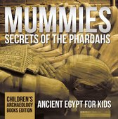 Mummies Secrets of the Pharoahs: Ancient Egypt for Kids Children's Archaeology Books Edition
