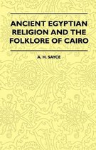 Ancient Egyptian Religion And The Folklore Of Cairo