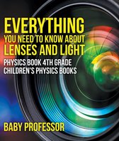 Everything You Need to Know About Lenses and Light - Physics Book 4th Grade Children's Physics Books