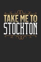 Take Me To Stockton: Stockton Notebook - Stockton Vacation Journal - 110 White Blank Pages - 6 x 9 - Stockton Notizbuch - ca. A 5 - Handlet