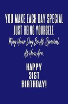 You Make Each Day Special Just Being Yourself. May Your Day Be As Special As You Are. Happy 31st Birthday!: Journal Notebook for 31 Year Old Birthday