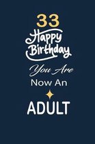 33 Happy birthday you are now an adult: funny and cute blank lined journal Notebook, Diary, planner Happy 33rd thirty-third Birthday Gift for thirty t