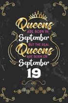Queens Are Born In September But The Real Queens Are Born On September 19: Funny Blank Lined Notebook Gift for Women and Birthday Card Alternative for