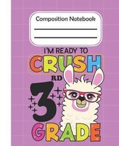 I'm Ready To Crush 3rd Grade - Composition Notebook: College Composition Blank Lined Notebook For Teens Students/Home Work Notebook/College Subject No