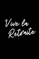 Vive La Retraite Journal: Id�e Cadeau Retraite Femme, Homme, Coll�gue, Patron, Boss, Pour Souhaiter Une Bonne Continuation
