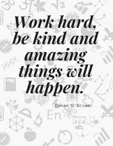 ''Work hard, be kind and amazing things will happen.'': Motivational Composition book Notebook Journal for School Students Office Home and Class with Qu