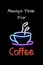 Always Time For Coffee: The perfect cup of java journal to log your thoughts, feelings, ideas, travels or tastings.