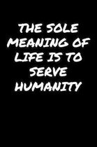 The Sole Meaning Of Life Is To Serve Humanity�: A soft cover blank lined journal to jot down ideas, memories, goals, and anything else that com