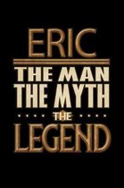 Eric The Man The Myth The Legend: Eric Journal 6x9 Notebook Personalized Gift For Male Called Eric