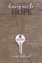 Hang On To Hope: A Memoir of Struggle, Faith and Fight to Keep Hope in the Face of Adversity