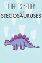 Life Is Better With Stegosauruses: Cute Stegosaurus Lovers Journal / Notebook / Diary / Birthday Gift (6x9 - 110 Blank Lined Pages)