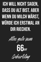 Ich will nicht sagen, dass du alt bist. Aber wenn du Milch w�rst, w�rde ich erstmal an dir riechen. Alles gute zum 66en Geburtstag: Liniertes Notizbuc