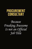 Procurement Consultant Because Freaking Awesome Is Not An Official Job Title: Career journal, notebook and writing journal for encouraging men, women