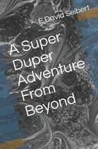 A Super Duper Adventure From Beyond