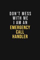Don't Mess With Me I Am An Emergency Call Handler: Motivational Career quote blank lined Notebook Journal 6x9 matte finish