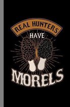 Real Hunters Have Morels: Mushroom Gift For Pickers And Hunters (6''x9'') Lined Notebook To Write In