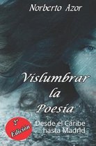 Vislumbrar la Poes�a: Desde el Caribe hasta Madrid