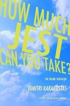 how much jest can you take?