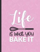 Life is What You Bake It