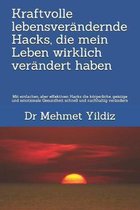 Kraftvolle lebensver�ndernde Hacks, die mein Leben wirklich ver�ndert haben: Mit einfachen, aber effektiven Hacks die k�rperliche, geistige und emotio