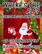 Where's The ELF? Christmas Coloring Book 25 Coloring And Elf Searching Activity Book For Kids