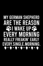 My German Shepherd Are The Reason I Wake Up Every Morning Really Freakin' Early Every.Single.Morning.