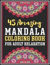 45 Amazing Mandala Coloring Book For Adult Relaxation