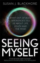 Seeing Myself What Outofbody Experiences Tell Us About Life, Death and the Mind