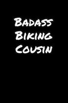 Badass Biking Cousin: A soft cover blank lined journal to jot down ideas, memories, goals, and anything else that comes to mind.