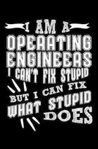 I Am a Operating Engineer I can't Fix Stupid But I Can Fix What Stupid Does: Weekly 100 page 6 x 9 journal to jot down your ideas and notes