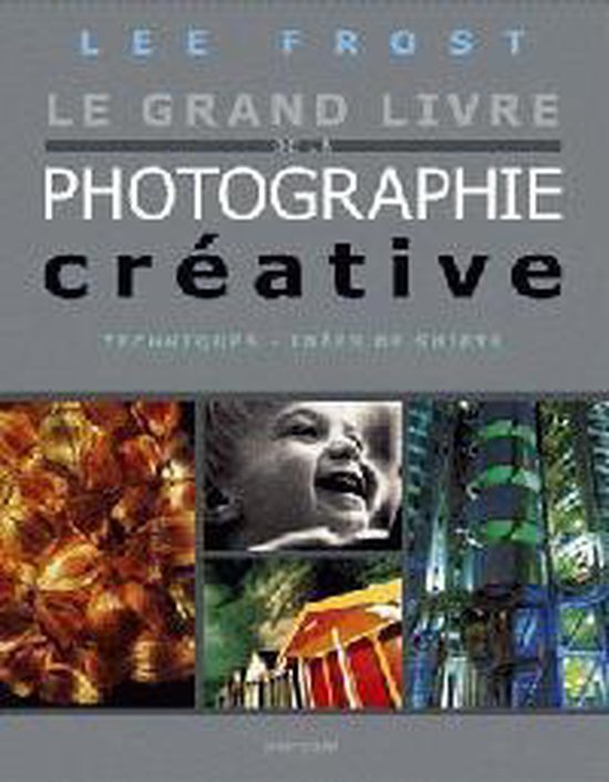 Le grand livre de la photographie cr&eacute;ative - cover