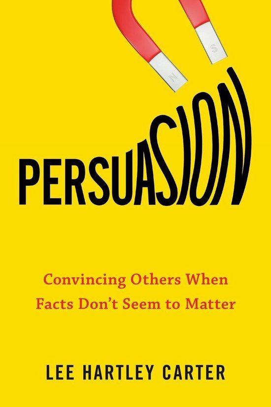 Persuasion Convincing Others When Facts Don't Seem to Matter - cover