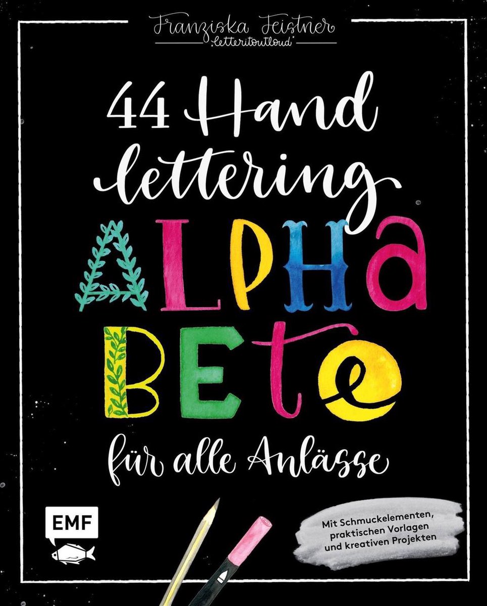 Handlettering - 44 Alphabete für alle Anlässe: Leg los, entdecke deinen Stil! - Franziska Feistner